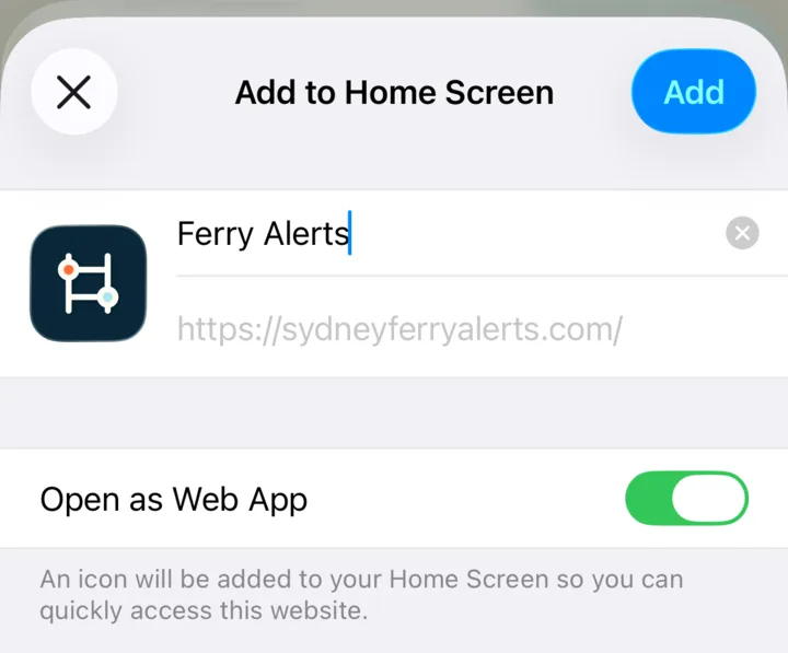 The Add to Home Screen panel showing the name Ferry Alerts, the sydneyferryalerts.com address and the Open as Web App toggle switched on.